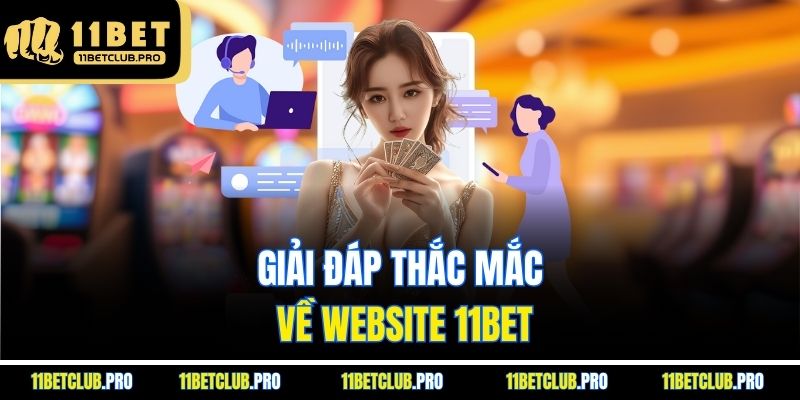 Giải đáp thắc mắc về website 11BET